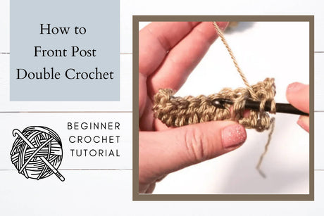 How to Front Post Double Crochet for Advanced Beginners