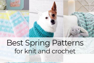 Best Spring Patterns for Knit and Crochet