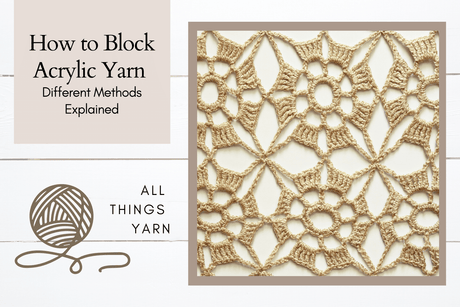 Text: How to Block Acrylic Yarn, image is a crocheted motif of cotton yarn blocked